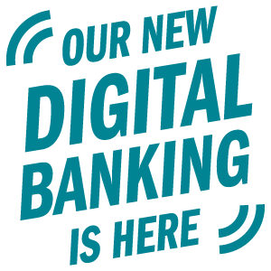 Our Digital Banking is Here