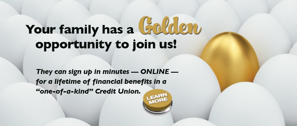 Your family has a golden opportunity to join us! Open and fund a new account online. Learn more.