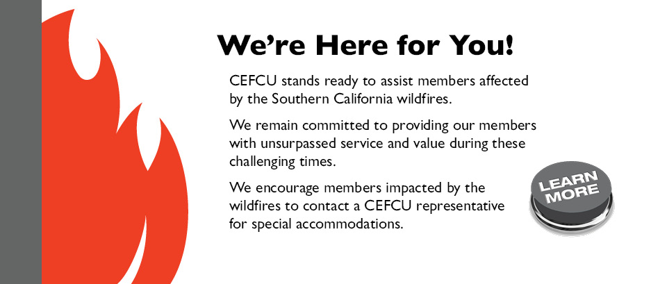 CEFCU stands ready to assist members affected by the Southern California wildfires. Learn more.